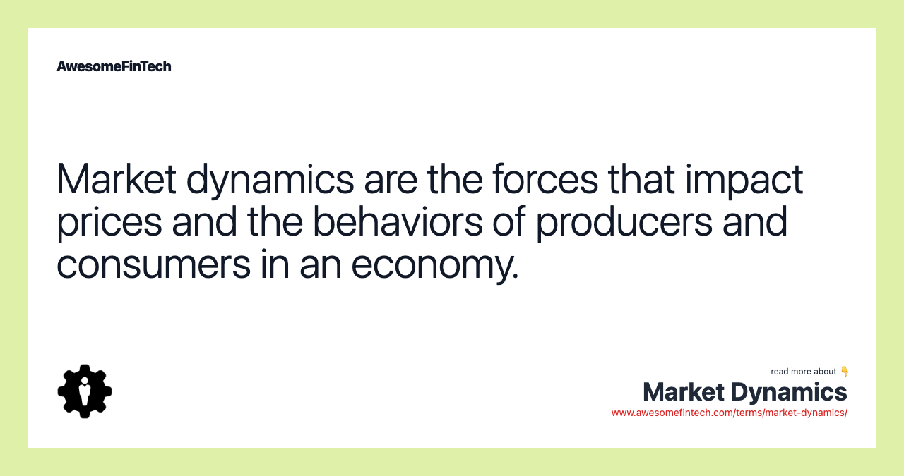 Market dynamics are the forces that impact prices and the behaviors of producers and consumers in an economy.