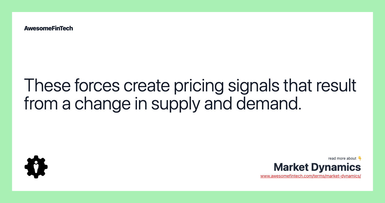 These forces create pricing signals that result from a change in supply and demand.