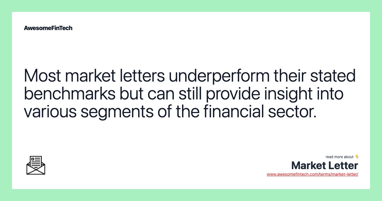 Most market letters underperform their stated benchmarks but can still provide insight into various segments of the financial sector.