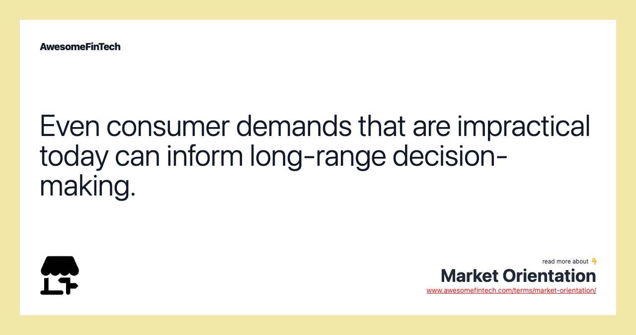 Even consumer demands that are impractical today can inform long-range decision-making.