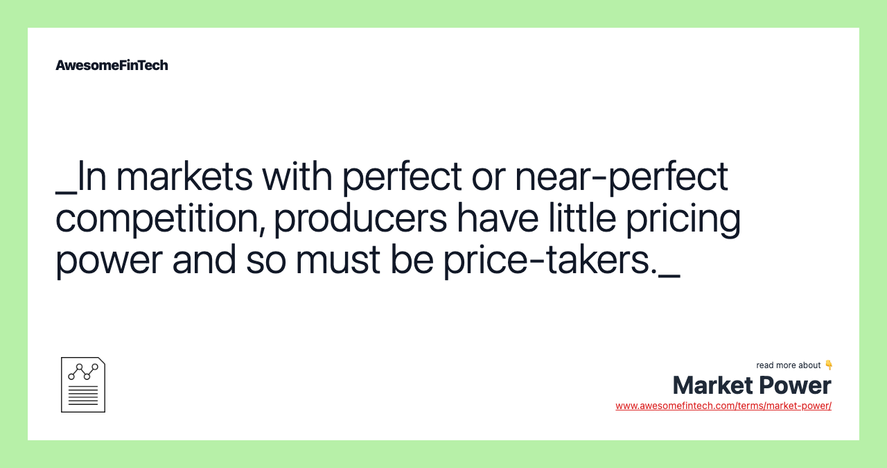 _In markets with perfect or near-perfect competition, producers have little pricing power and so must be price-takers._