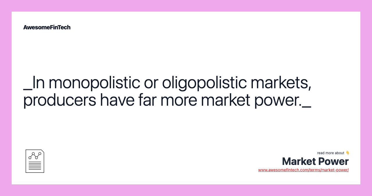 _In monopolistic or oligopolistic markets, producers have far more market power._