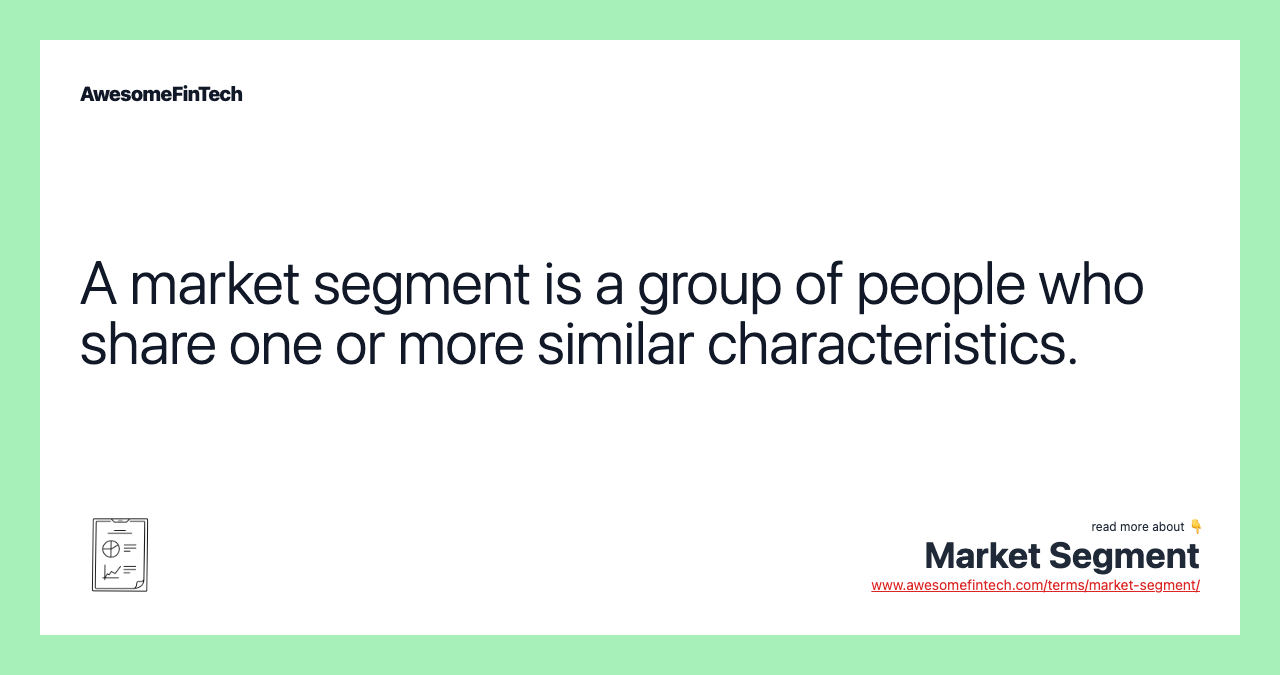 A market segment is a group of people who share one or more similar characteristics.