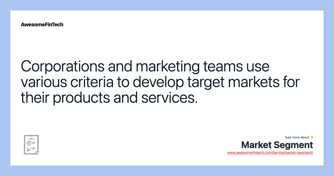 Corporations and marketing teams use various criteria to develop target markets for their products and services.