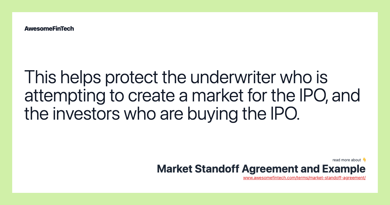 This helps protect the underwriter who is attempting to create a market for the IPO, and the investors who are buying the IPO.