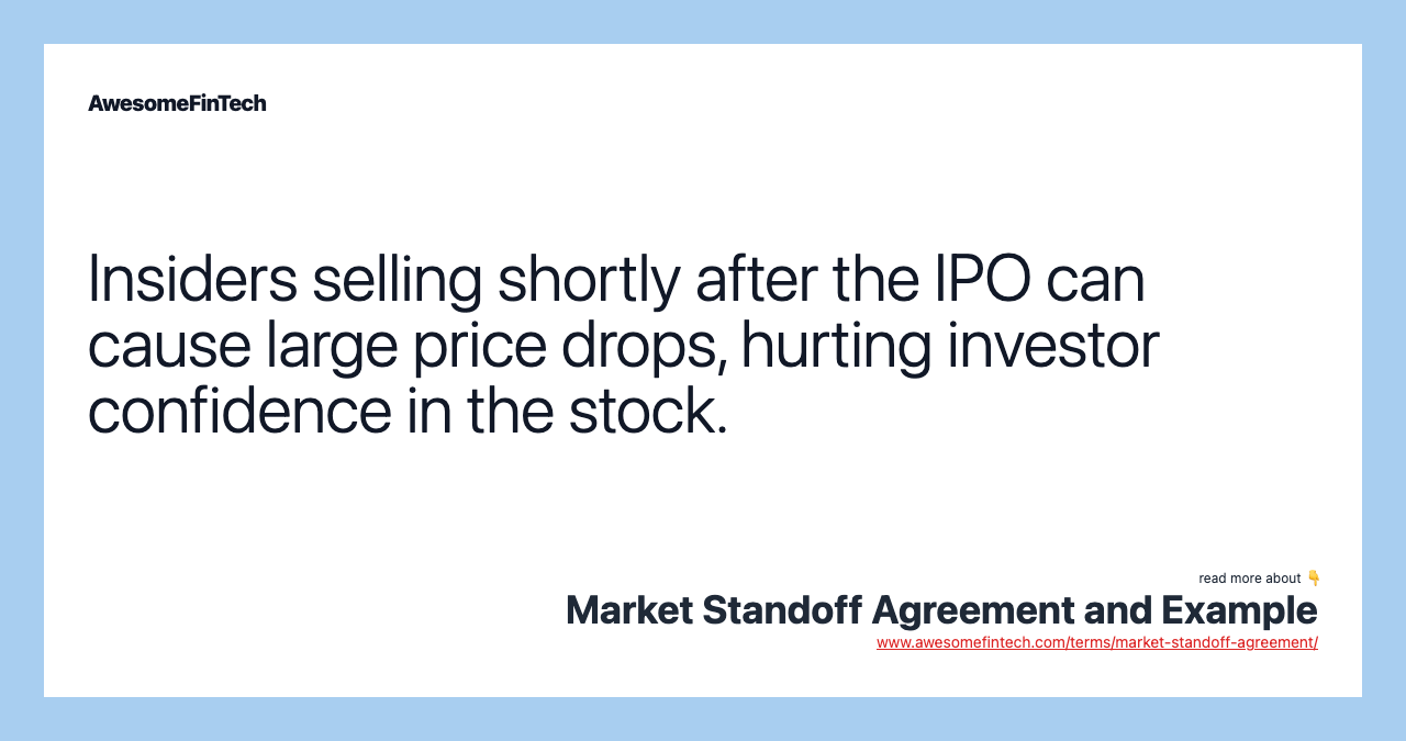 Insiders selling shortly after the IPO can cause large price drops, hurting investor confidence in the stock.