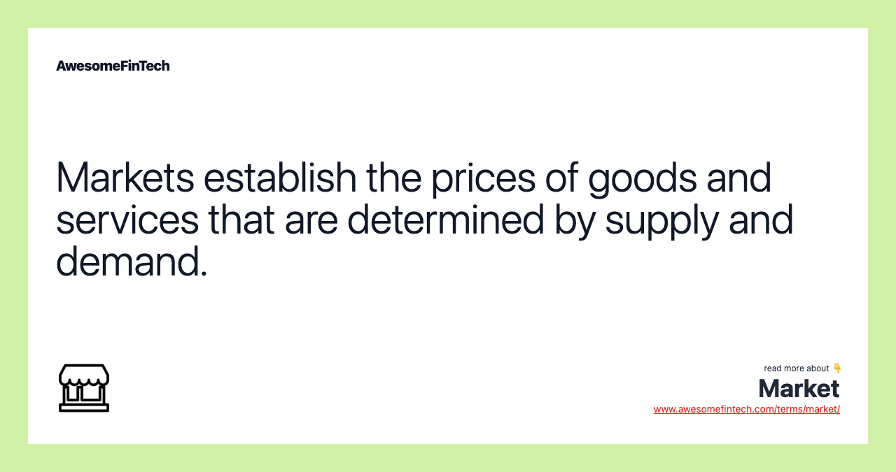 Markets establish the prices of goods and services that are determined by supply and demand.