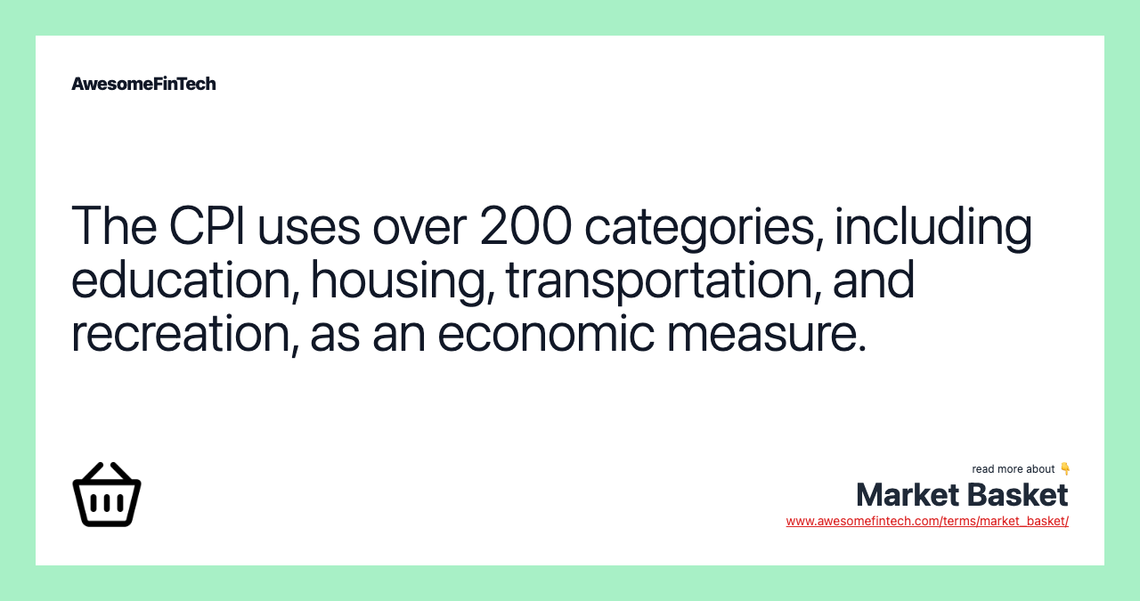 The CPI uses over 200 categories, including education, housing, transportation, and recreation, as an economic measure.