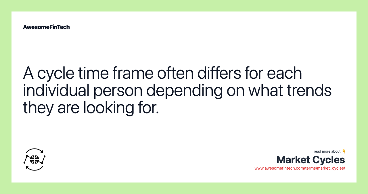 A cycle time frame often differs for each individual person depending on what trends they are looking for.