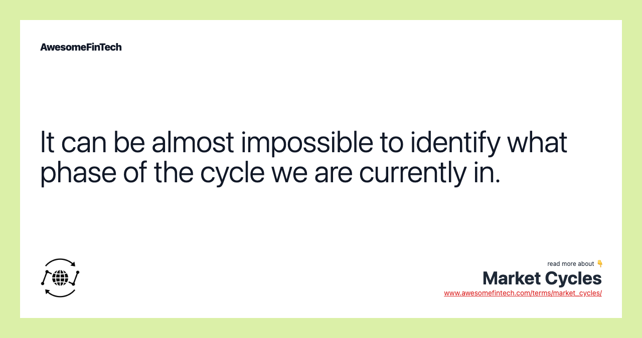 It can be almost impossible to identify what phase of the cycle we are currently in.
