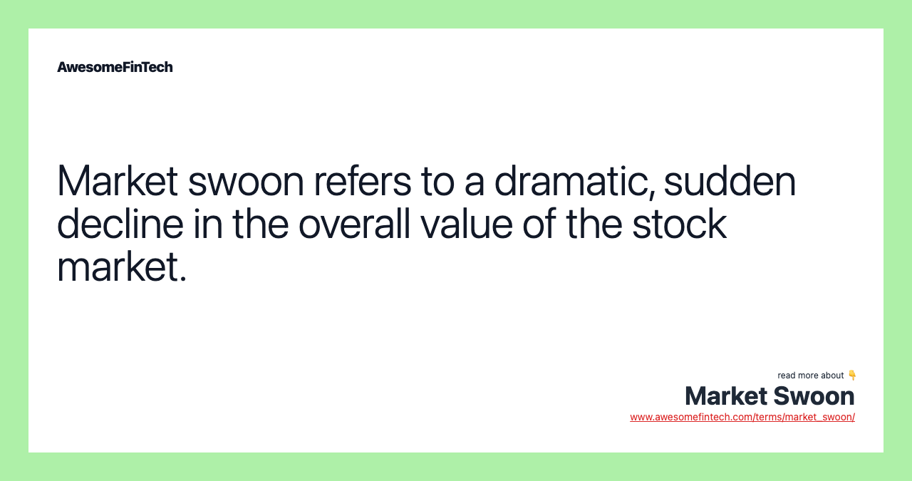 Market swoon refers to a dramatic, sudden decline in the overall value of the stock market.
