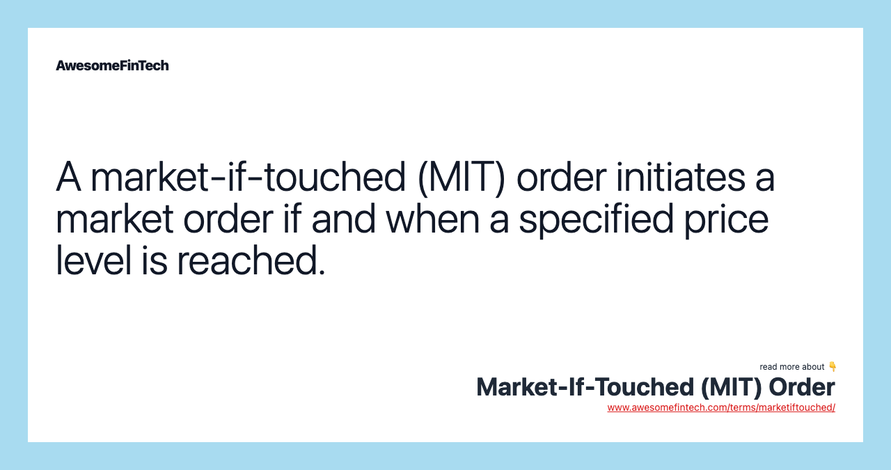 A market-if-touched (MIT) order initiates a market order if and when a specified price level is reached.