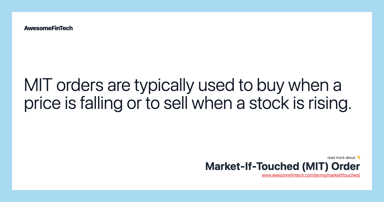 MIT orders are typically used to buy when a price is falling or to sell when a stock is rising.