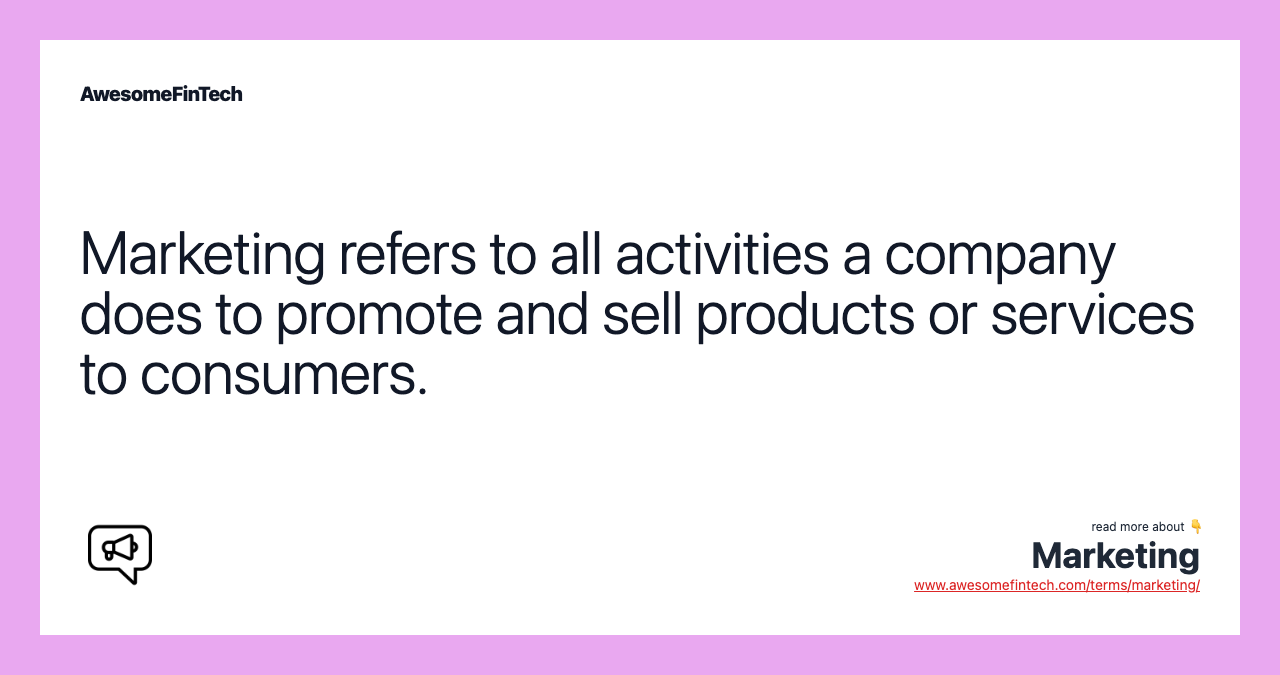 Marketing refers to all activities a company does to promote and sell products or services to consumers.