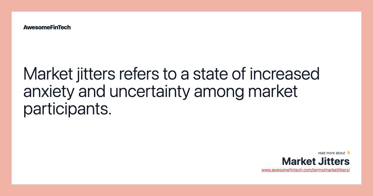 Market jitters refers to a state of increased anxiety and uncertainty among market participants.