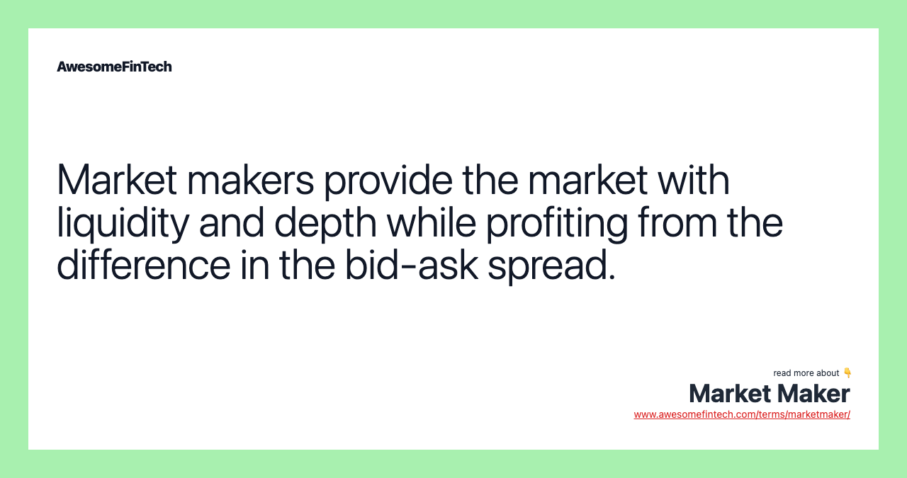 Market makers provide the market with liquidity and depth while profiting from the difference in the bid-ask spread.