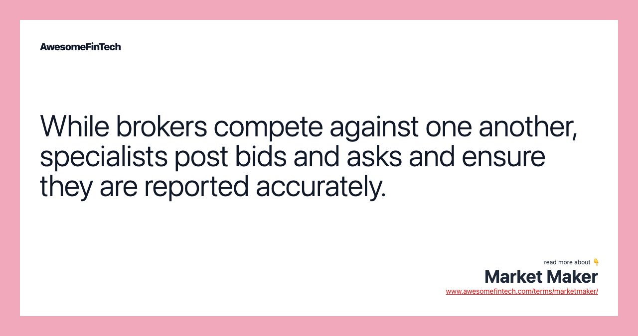 While brokers compete against one another, specialists post bids and asks and ensure they are reported accurately.
