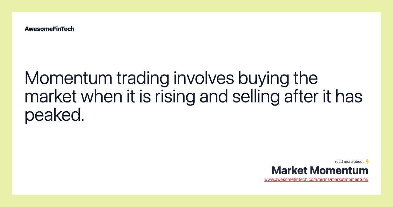 Momentum trading involves buying the market when it is rising and selling after it has peaked.