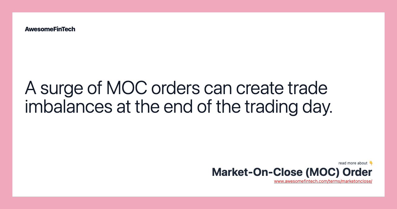 A surge of MOC orders can create trade imbalances at the end of the trading day.