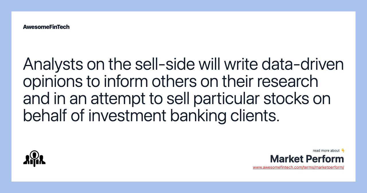 Analysts on the sell-side will write data-driven opinions to inform others on their research and in an attempt to sell particular stocks on behalf of investment banking clients.