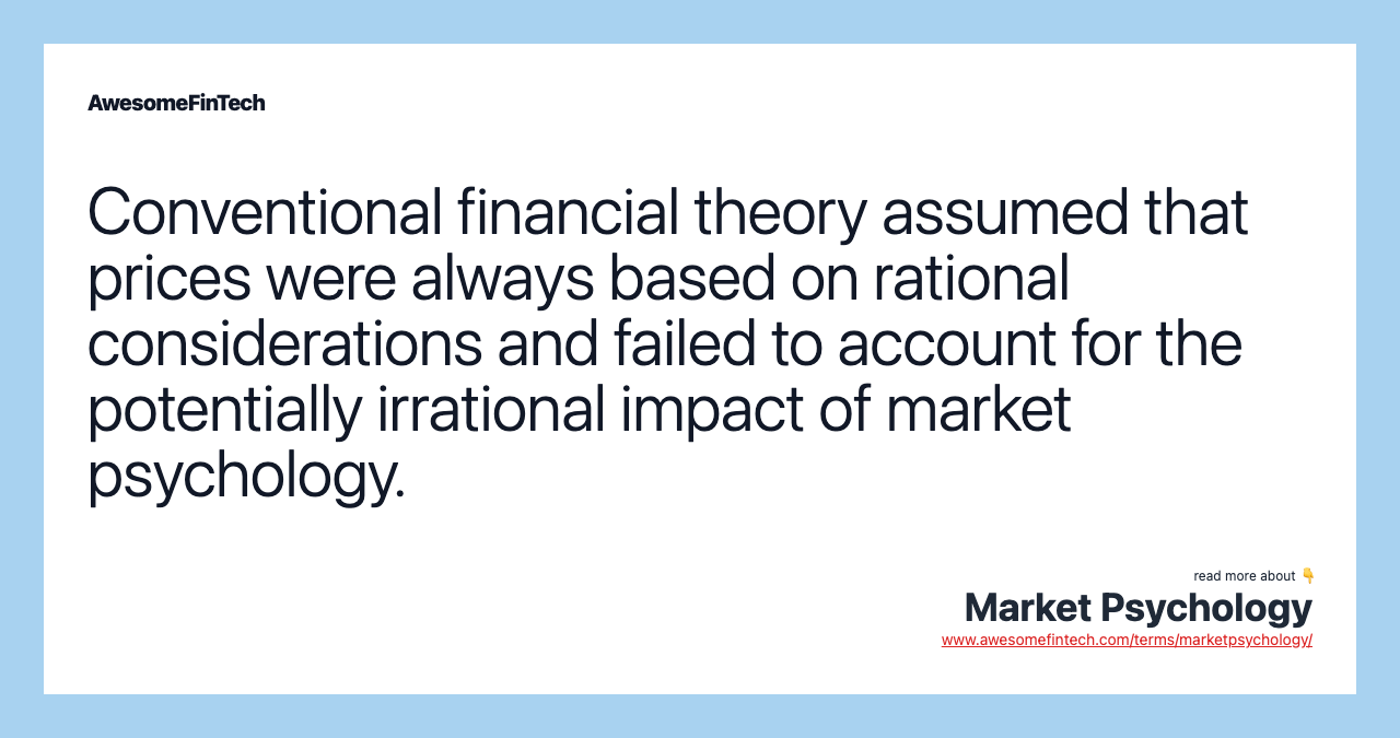 Conventional financial theory assumed that prices were always based on rational considerations and failed to account for the potentially irrational impact of market psychology.