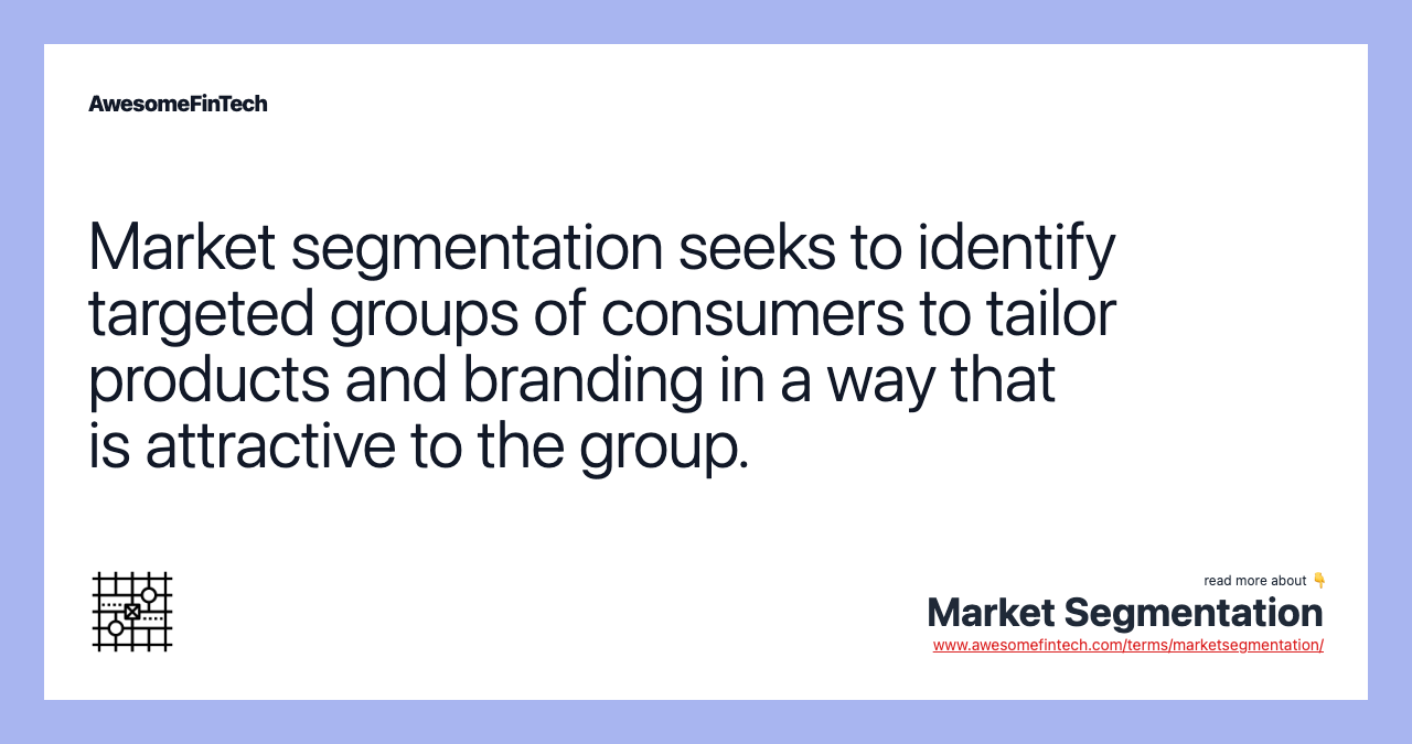 Market segmentation seeks to identify targeted groups of consumers to tailor products and branding in a way that is attractive to the group.