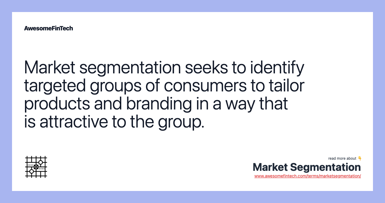Market segmentation seeks to identify targeted groups of consumers to tailor products and branding in a way that is attractive to the group.