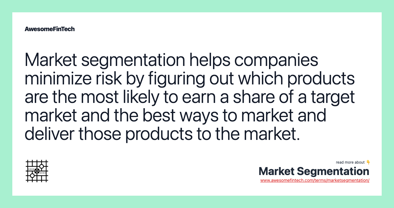 Market segmentation helps companies minimize risk by figuring out which products are the most likely to earn a share of a target market and the best ways to market and deliver those products to the market.