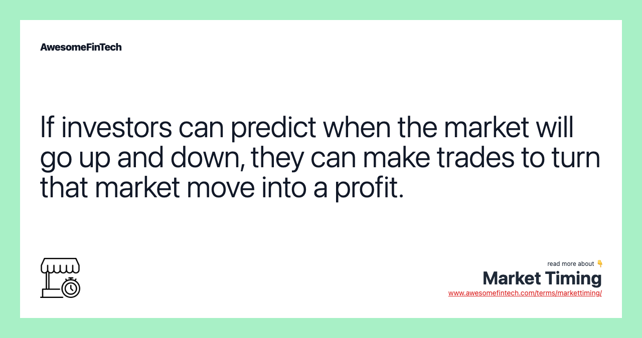 If investors can predict when the market will go up and down, they can make trades to turn that market move into a profit.