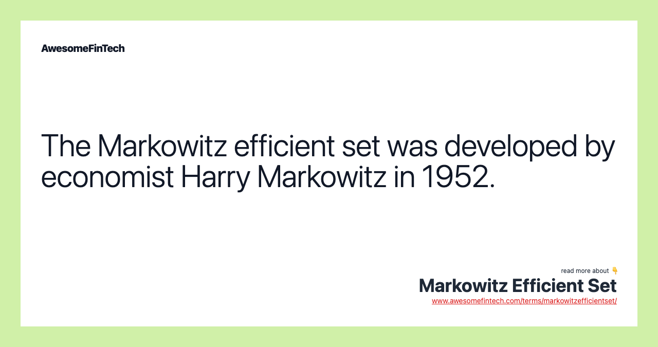 The Markowitz efficient set was developed by economist Harry Markowitz in 1952.