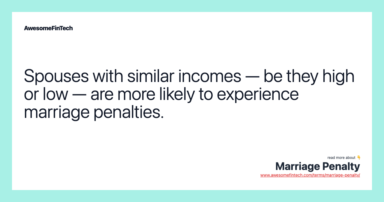Spouses with similar incomes — be they high or low — are more likely to experience marriage penalties.
