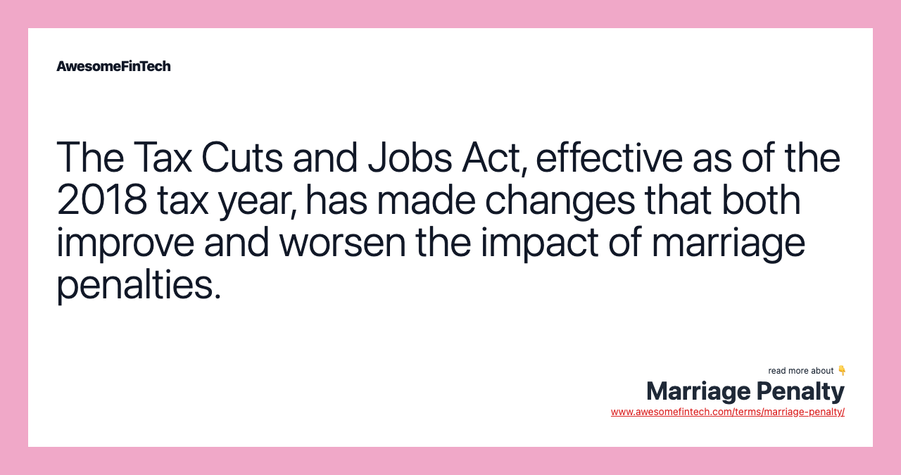 The Tax Cuts and Jobs Act, effective as of the 2018 tax year, has made changes that both improve and worsen the impact of marriage penalties.