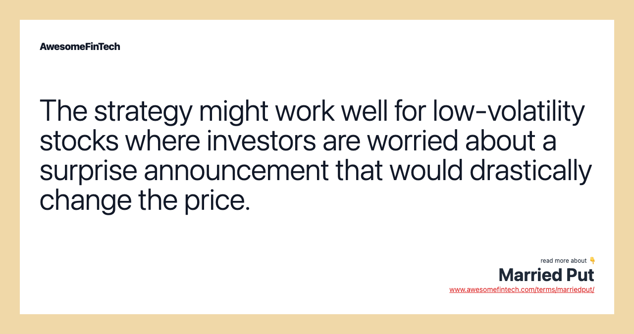 The strategy might work well for low-volatility stocks where investors are worried about a surprise announcement that would drastically change the price.