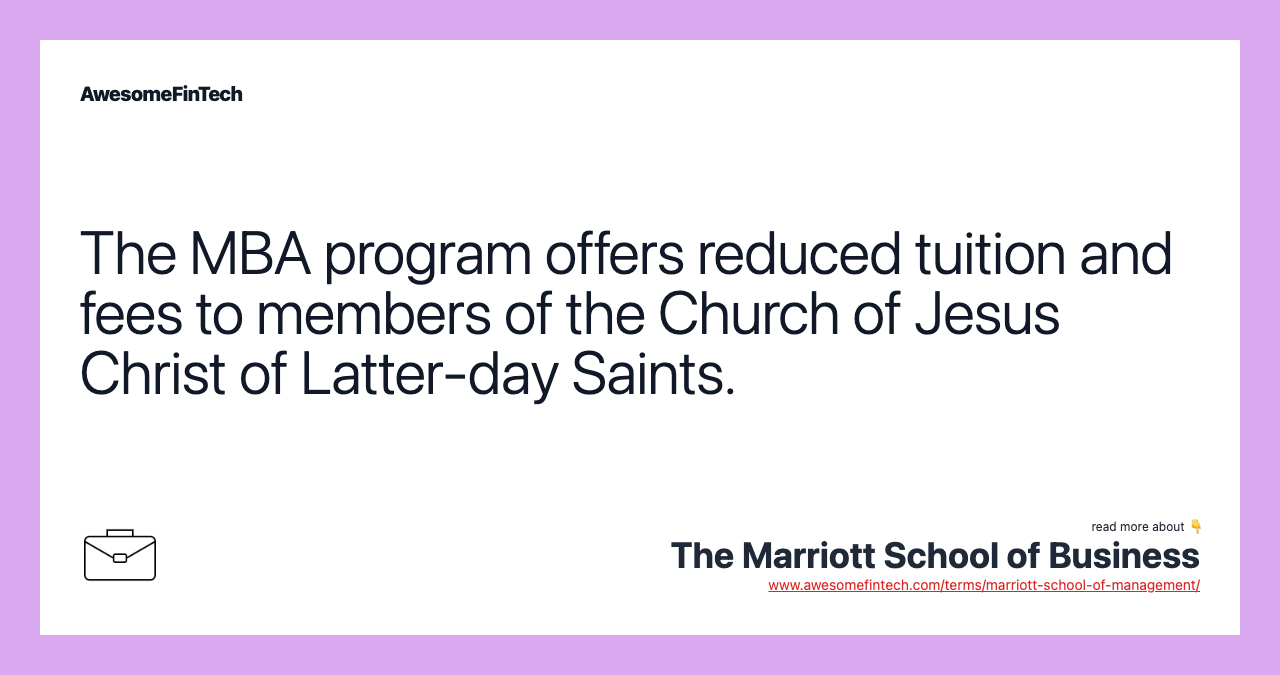 The MBA program offers reduced tuition and fees to members of the Church of Jesus Christ of Latter-day Saints.