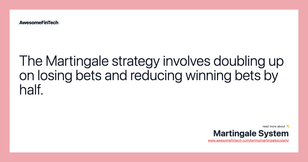 The Martingale strategy involves doubling up on losing bets and reducing winning bets by half.