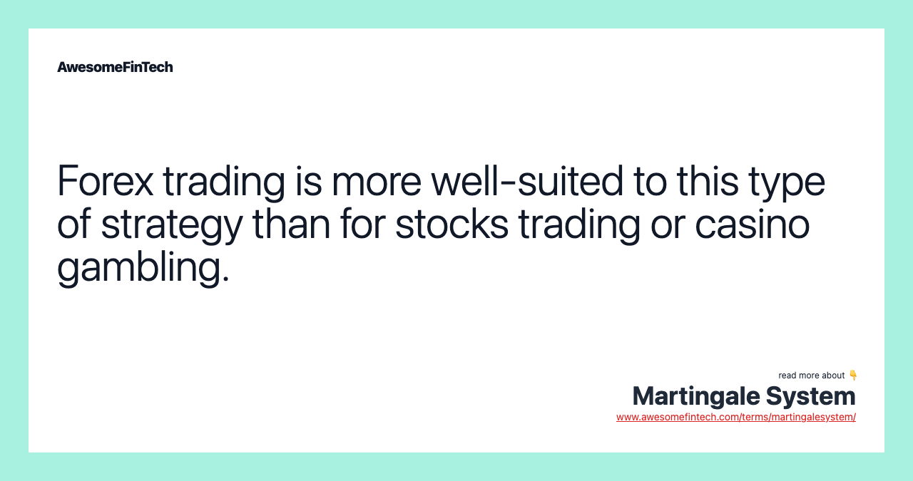 Forex trading is more well-suited to this type of strategy than for stocks trading or casino gambling.