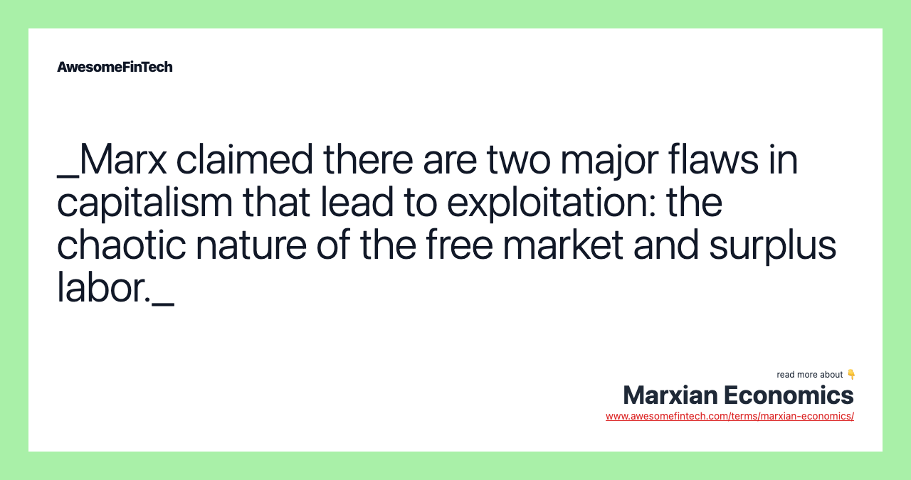 _Marx claimed there are two major flaws in capitalism that lead to exploitation: the chaotic nature of the free market and surplus labor._