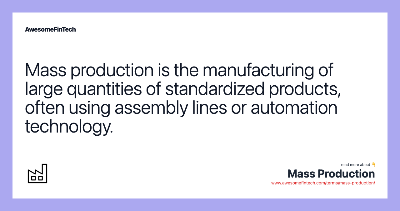 Mass production is the manufacturing of large quantities of standardized products, often using assembly lines or automation technology.