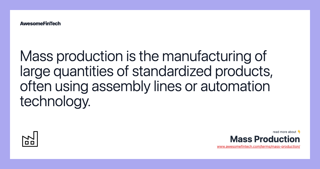 Mass production is the manufacturing of large quantities of standardized products, often using assembly lines or automation technology.