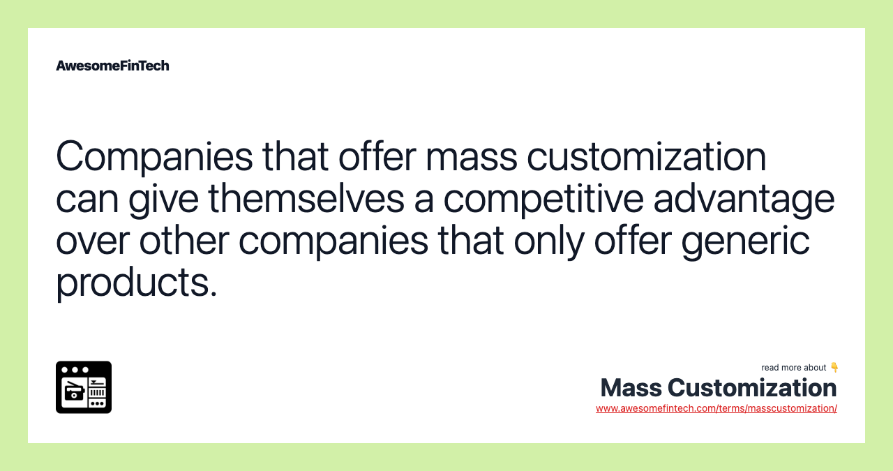 Companies that offer mass customization can give themselves a competitive advantage over other companies that only offer generic products.