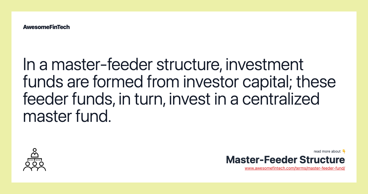In a master-feeder structure, investment funds are formed from investor capital; these feeder funds, in turn, invest in a centralized master fund.