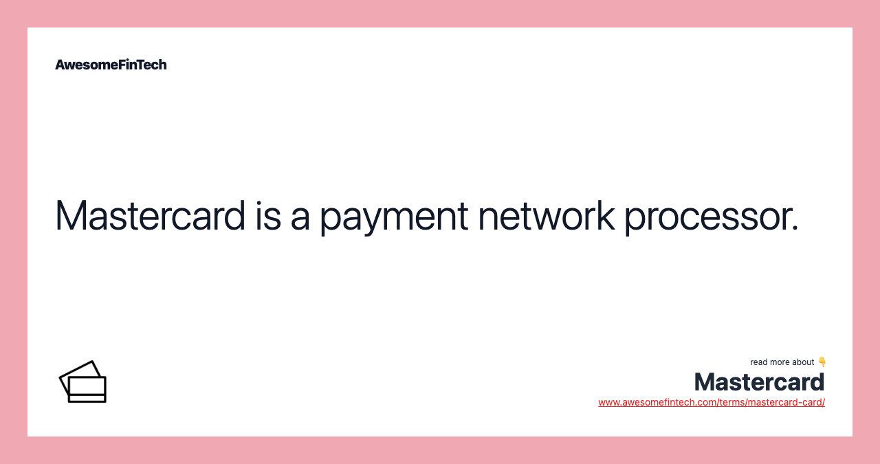 Mastercard is a payment network processor.
