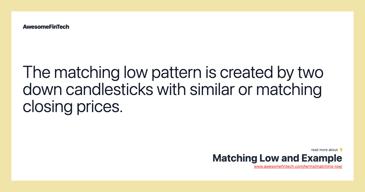 The matching low pattern is created by two down candlesticks with similar or matching closing prices.