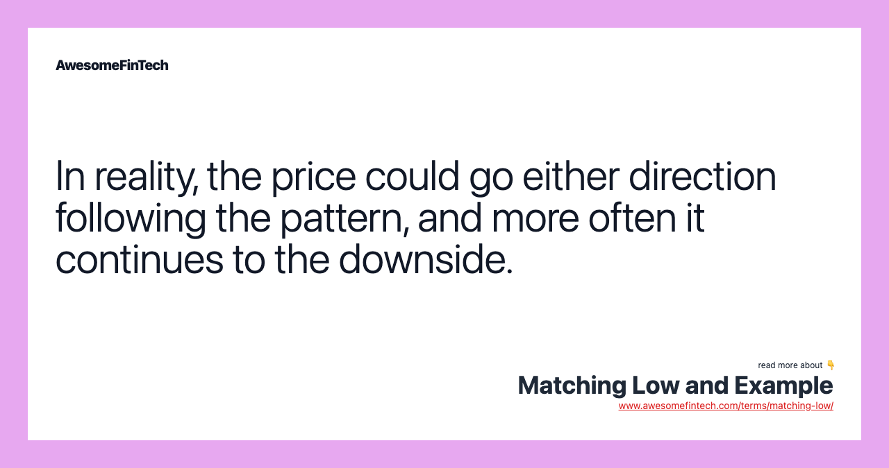 In reality, the price could go either direction following the pattern, and more often it continues to the downside.