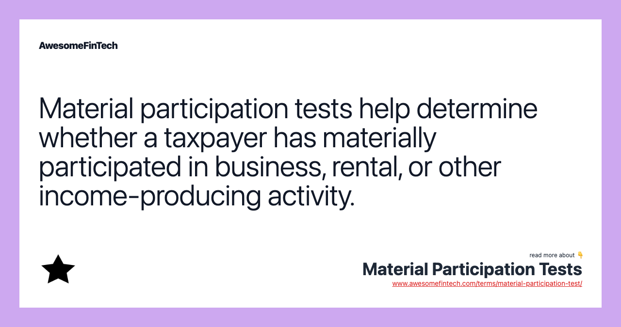 Material participation tests help determine whether a taxpayer has materially participated in business, rental, or other income-producing activity.