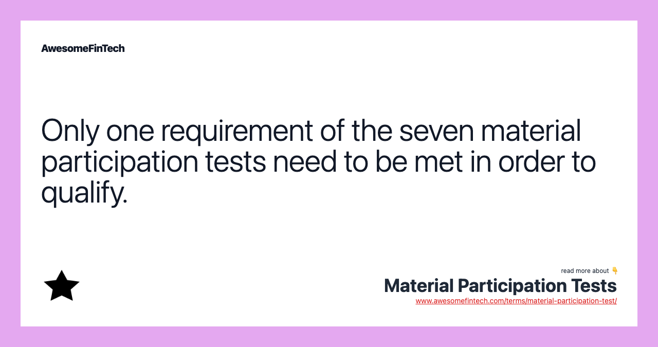 Only one requirement of the seven material participation tests need to be met in order to qualify.