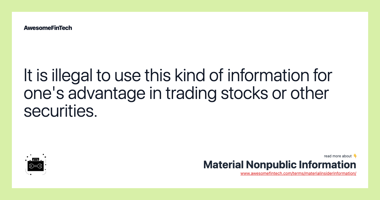 It is illegal to use this kind of information for one's advantage in trading stocks or other securities.