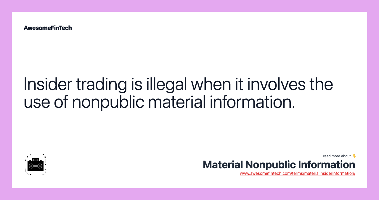 Insider trading is illegal when it involves the use of nonpublic material information.