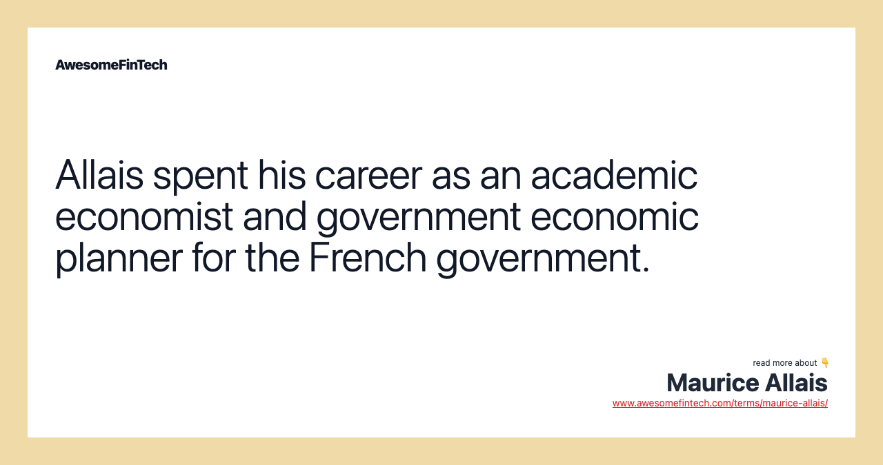 Allais spent his career as an academic economist and government economic planner for the French government.