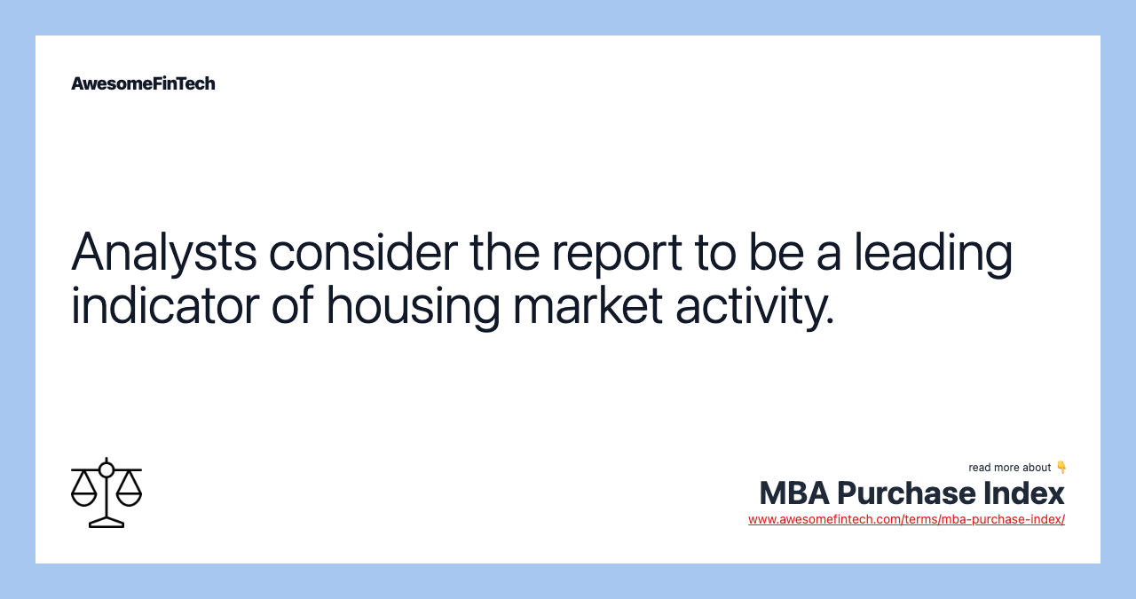 Analysts consider the report to be a leading indicator of housing market activity.